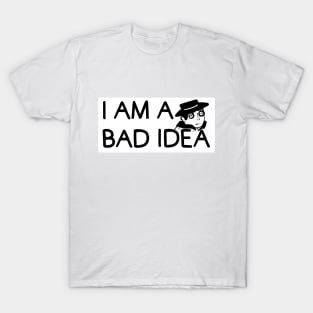 I Am A Bad Idea (Fed Milk Glass Parody) T-Shirt